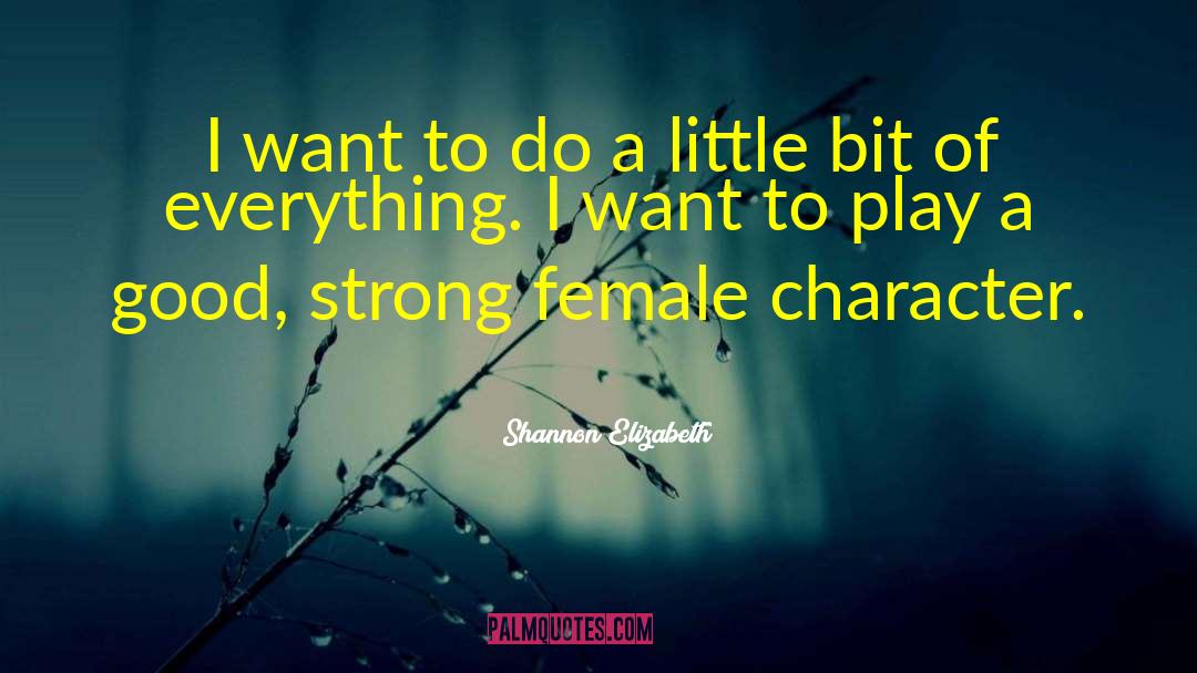 Shannon Elizabeth Quotes: I want to do a