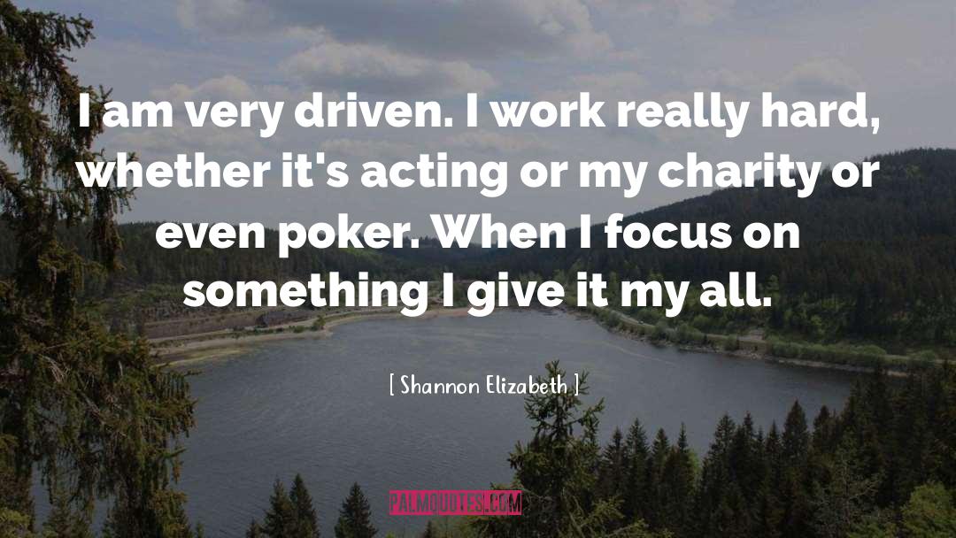 Shannon Elizabeth Quotes: I am very driven. I