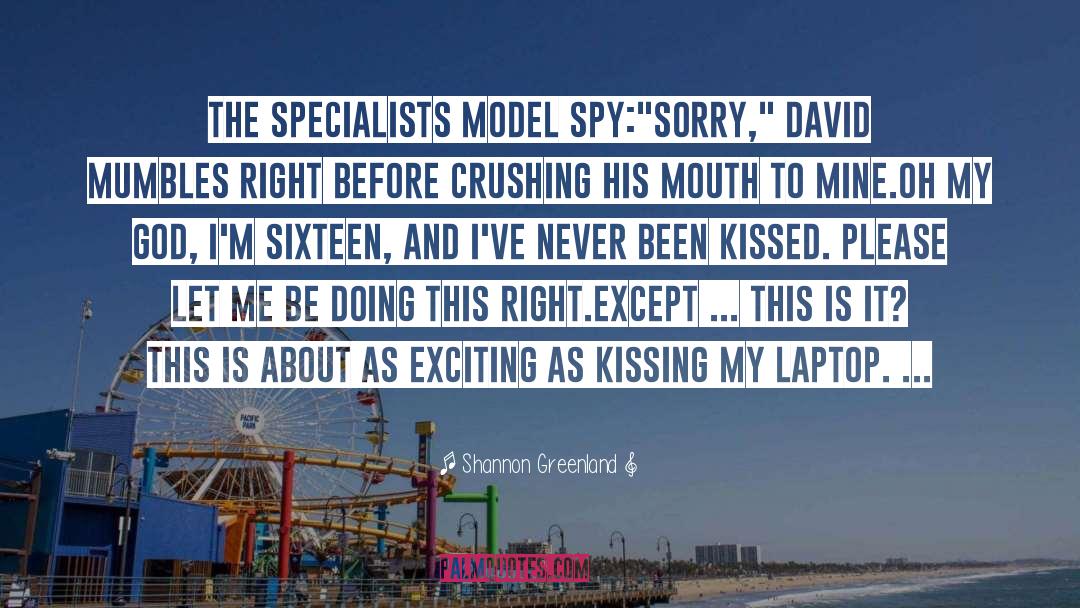 Shannon Greenland Quotes: THE SPECIALISTS MODEL SPY:<br>