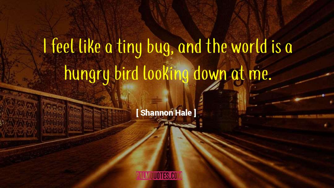 Shannon Hale Quotes: I feel like a tiny