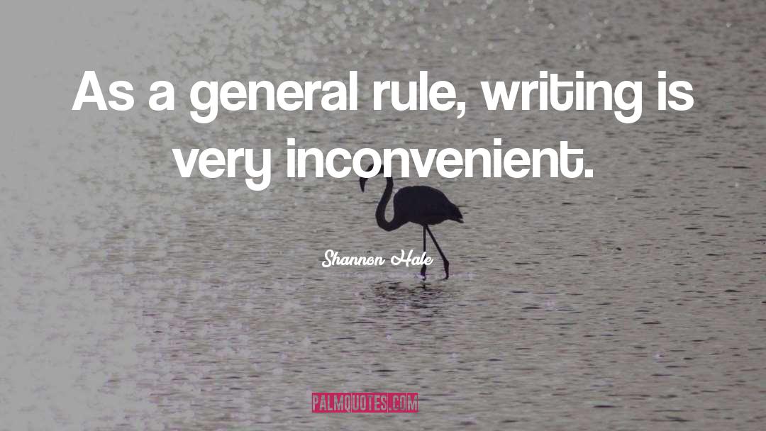 Shannon Hale Quotes: As a general rule, writing