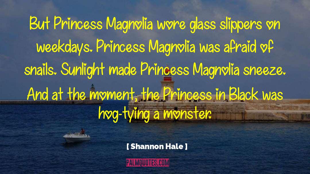 Shannon Hale Quotes: But Princess Magnolia wore glass