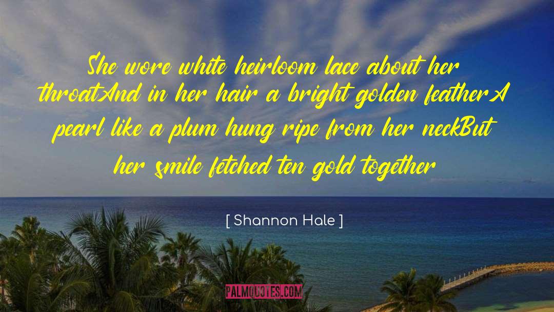 Shannon Hale Quotes: She wore white heirloom lace
