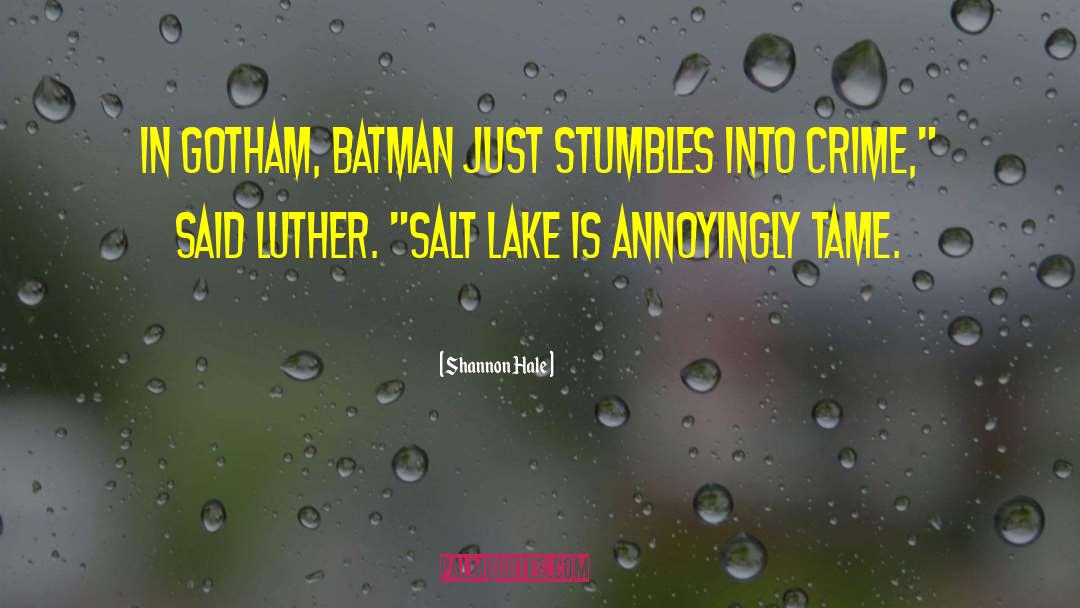 Shannon Hale Quotes: In Gotham, batman just stumbles