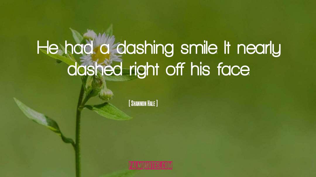 Shannon Hale Quotes: He had a dashing smile.