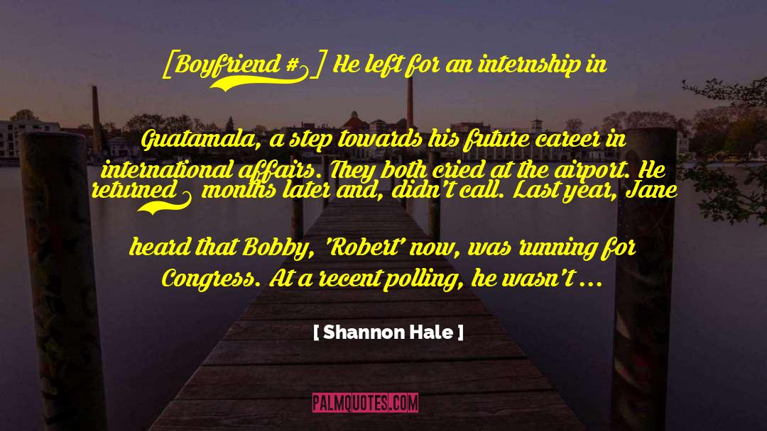 Shannon Hale Quotes: [Boyfriend #8] He left for
