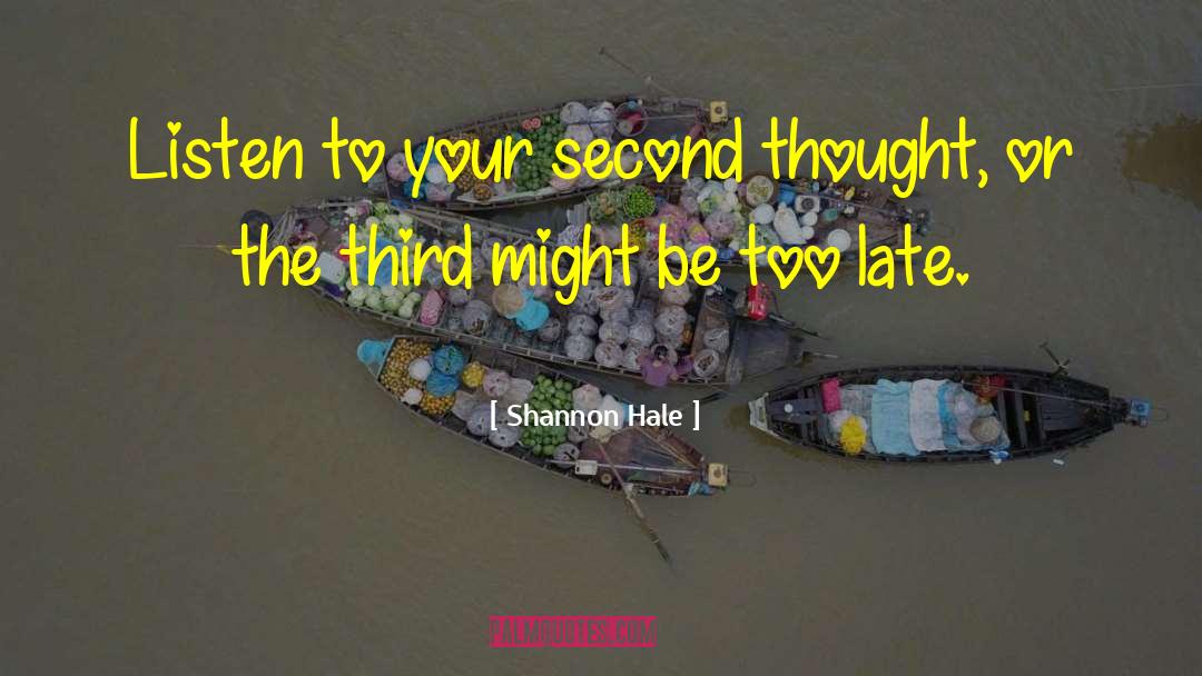 Shannon Hale Quotes: Listen to your second thought,