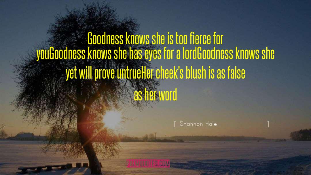 Shannon Hale Quotes: Goodness knows she is too