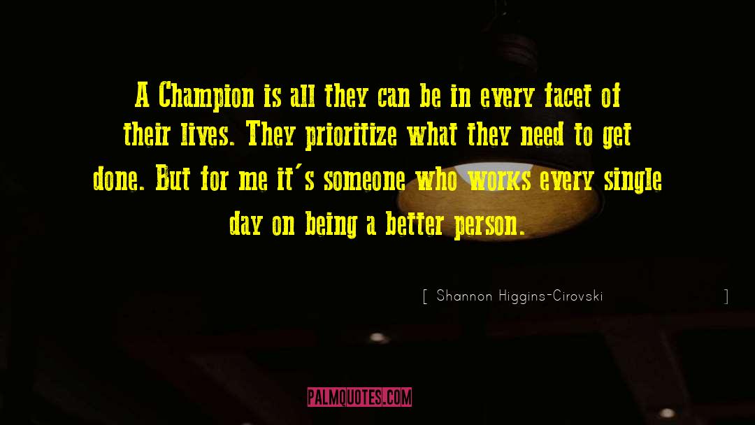 Shannon Higgins-Cirovski Quotes: A Champion is all they