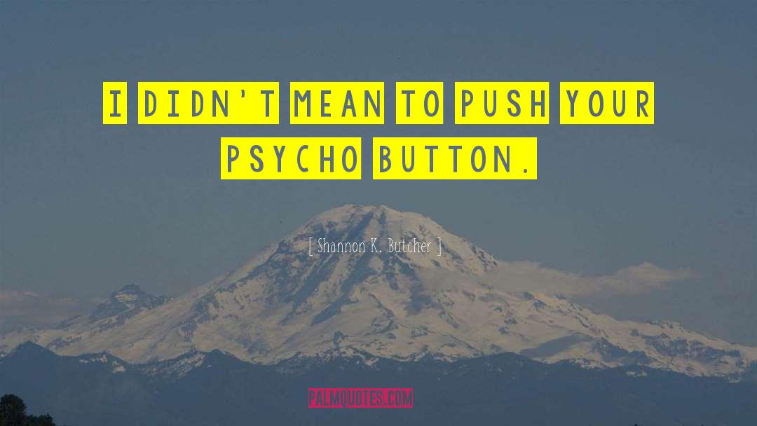 Shannon K. Butcher Quotes: I didn't mean to push