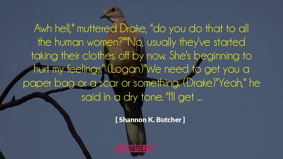 Shannon K. Butcher Quotes: Awh hell,