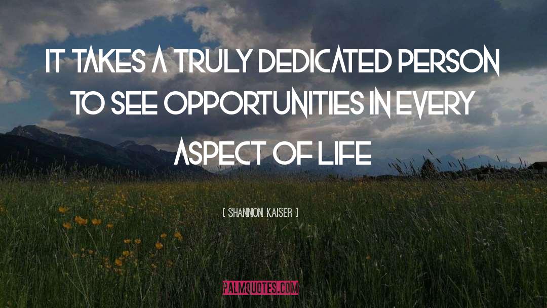 Shannon Kaiser Quotes: It takes a truly dedicated