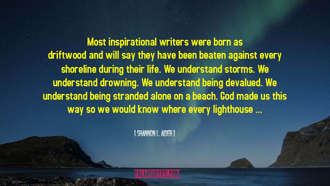 Shannon L. Alder Quotes: Most inspirational writers were born