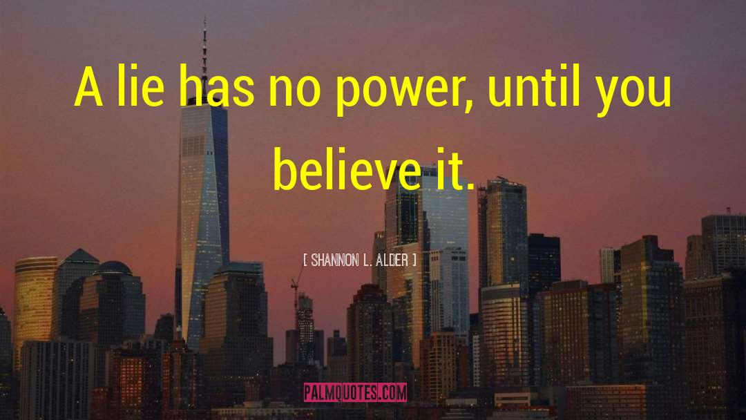 Shannon L. Alder Quotes: A lie has no power,