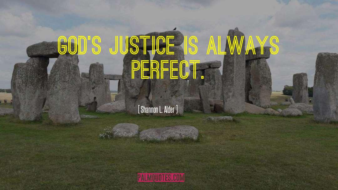 Shannon L. Alder Quotes: God's justice is always perfect.