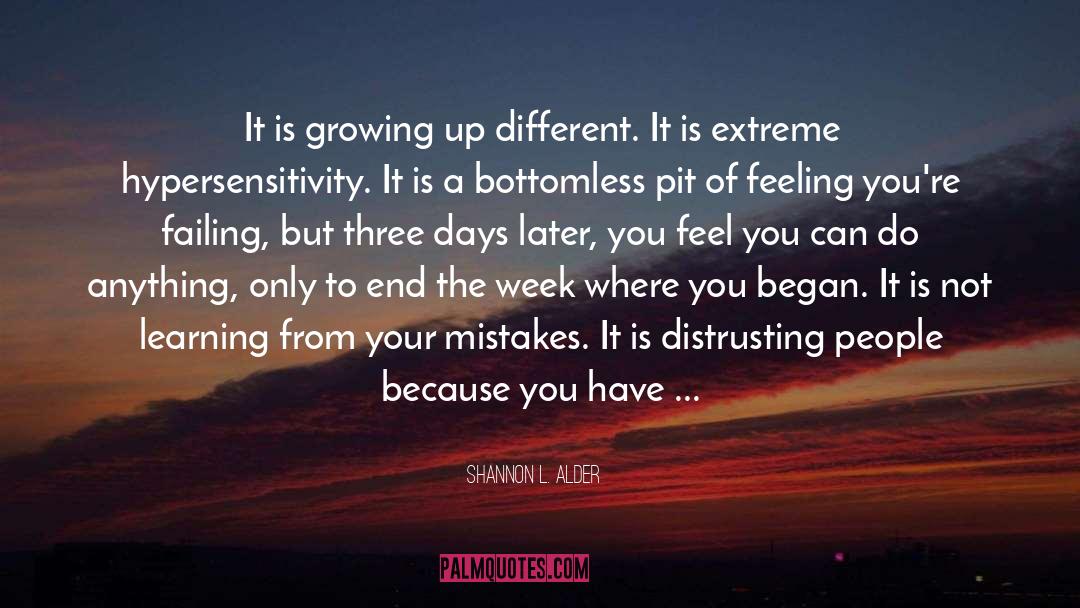 Shannon L. Alder Quotes: It is growing up different.