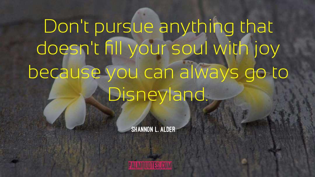 Shannon L. Alder Quotes: Don't pursue anything that doesn't