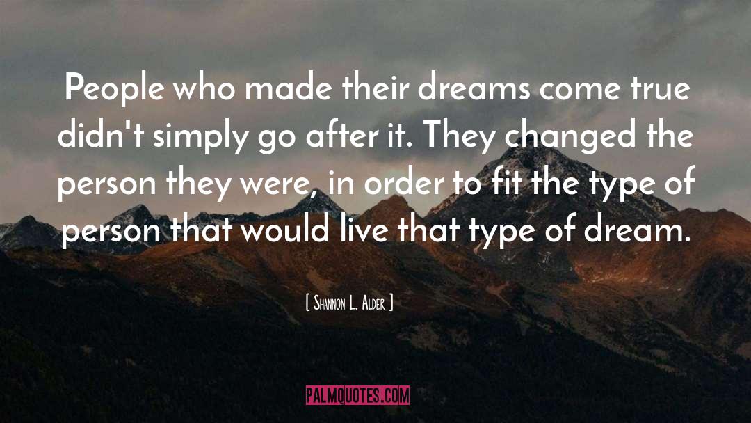 Shannon L. Alder Quotes: People who made their dreams