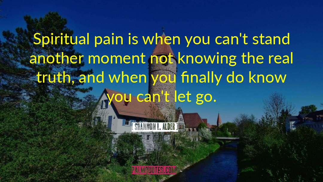 Shannon L. Alder Quotes: Spiritual pain is when you