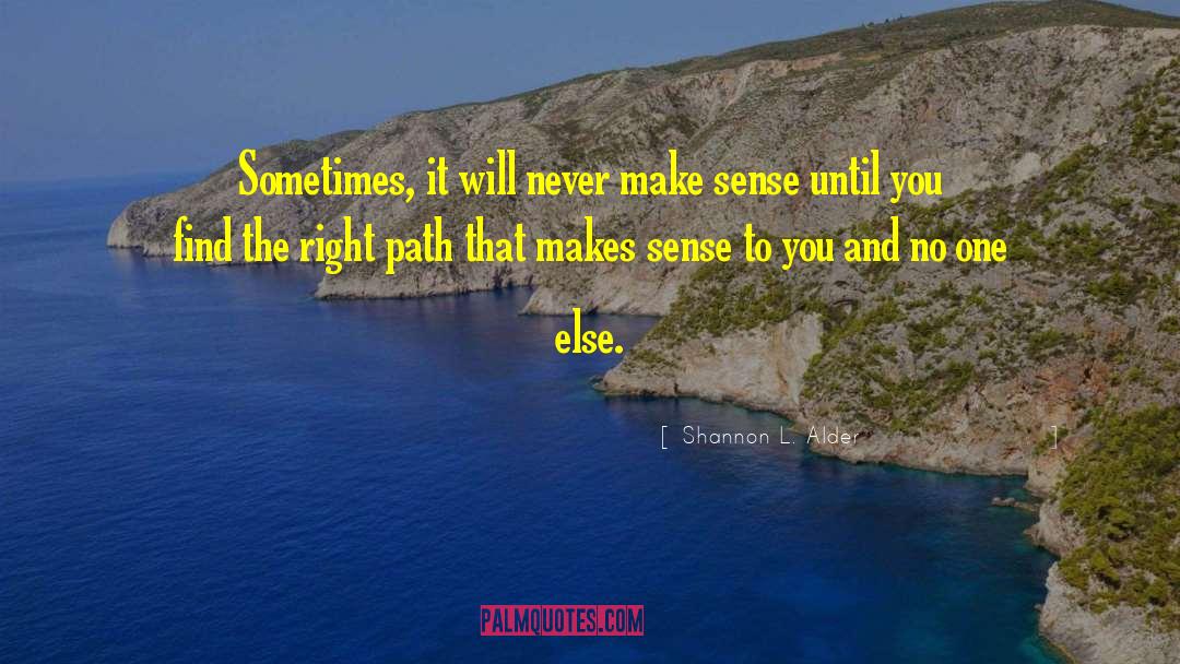 Shannon L. Alder Quotes: Sometimes, it will never make