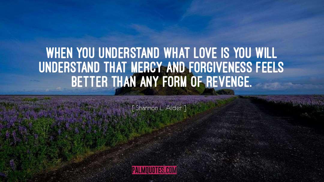 Shannon L. Alder Quotes: When you understand what love