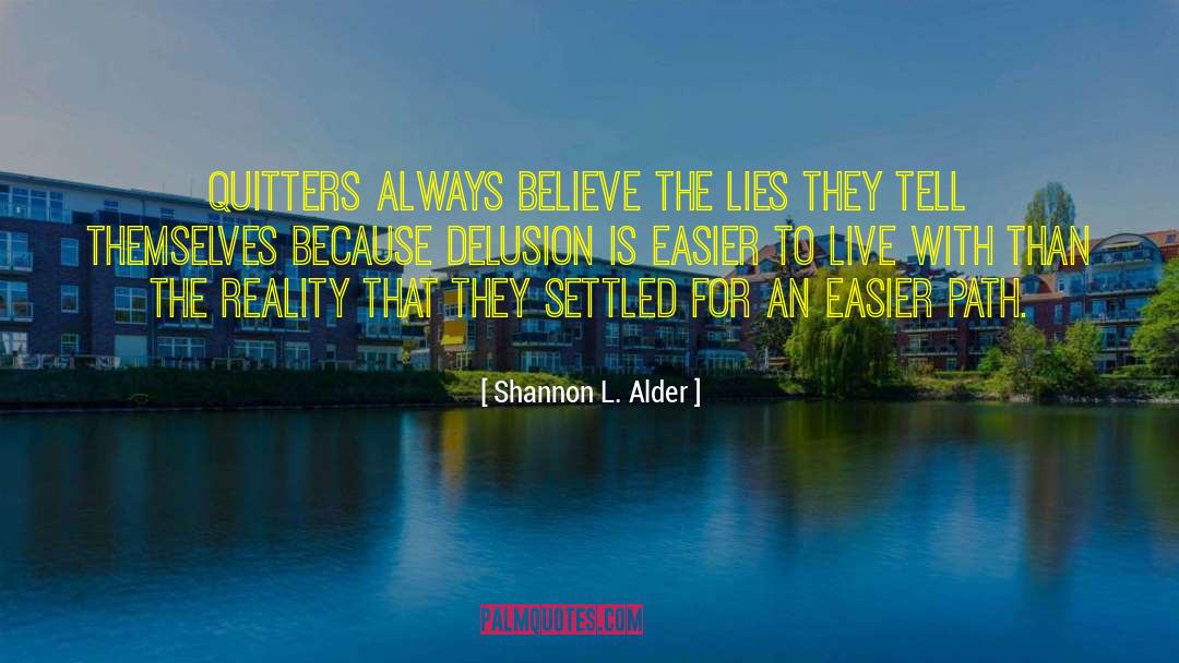 Shannon L. Alder Quotes: Quitters always believe the lies