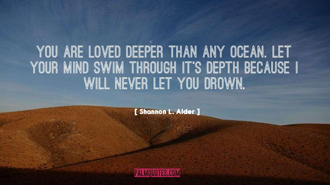 Shannon L. Alder Quotes: You are loved deeper than