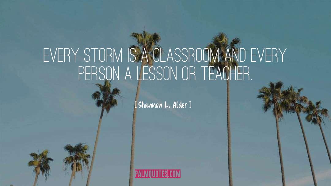 Shannon L. Alder Quotes: Every storm is a classroom