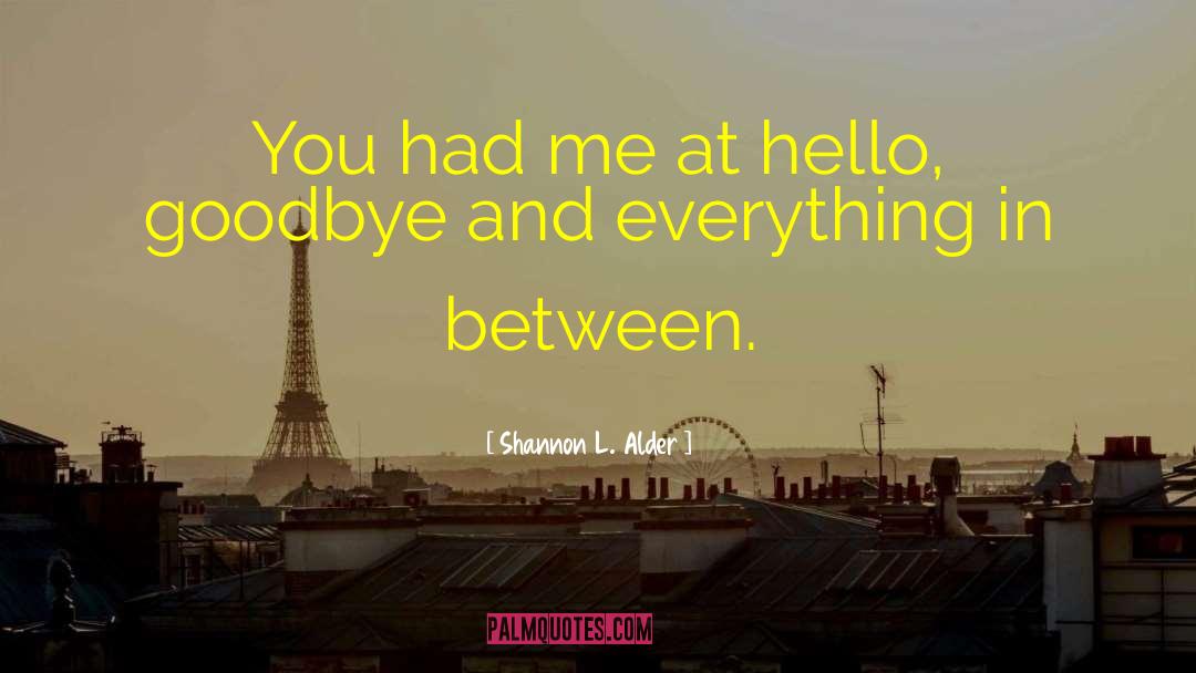 Shannon L. Alder Quotes: You had me at hello,