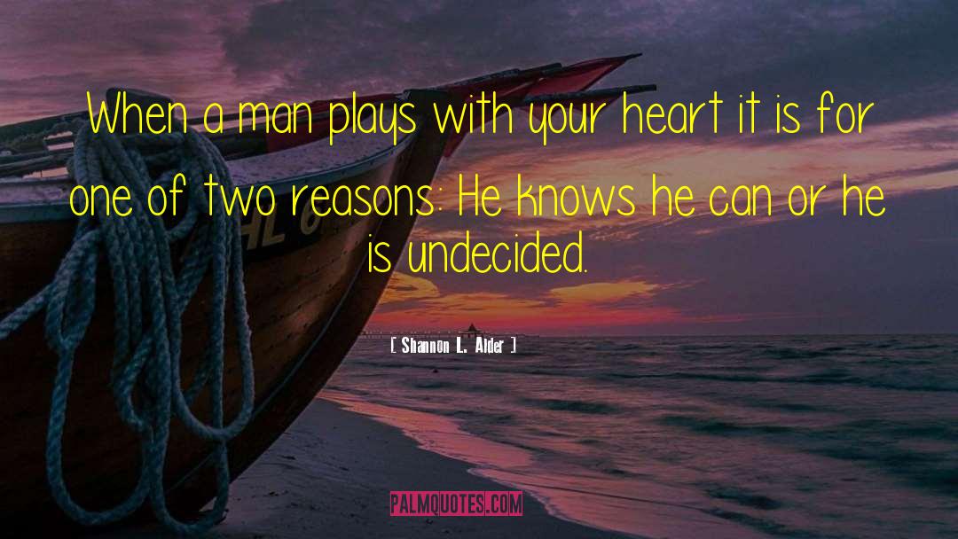 Shannon L. Alder Quotes: When a man plays with