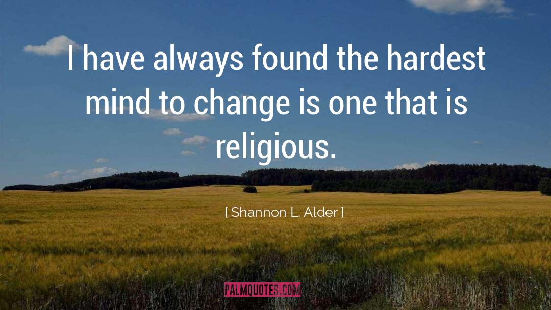 Shannon L. Alder Quotes: I have always found the