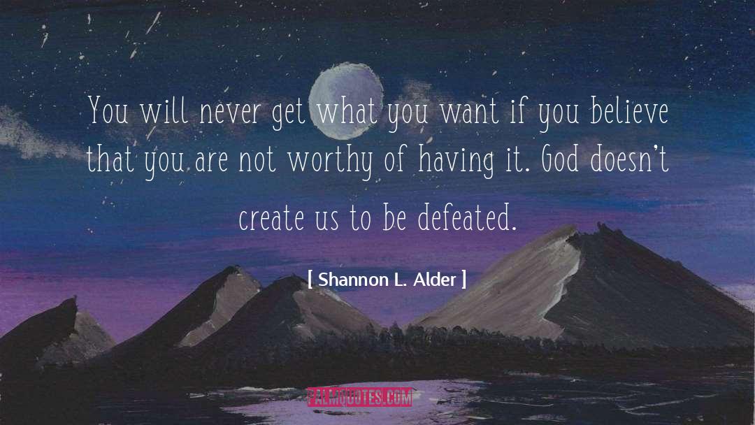 Shannon L. Alder Quotes: You will never get what