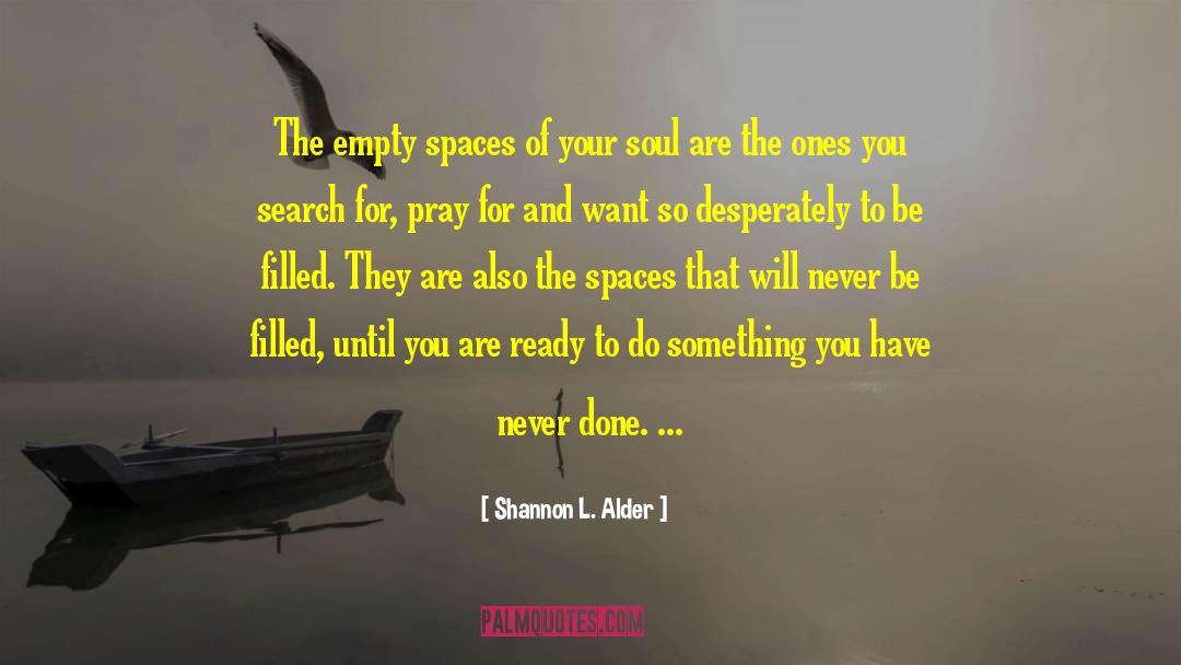 Shannon L. Alder Quotes: The empty spaces of your