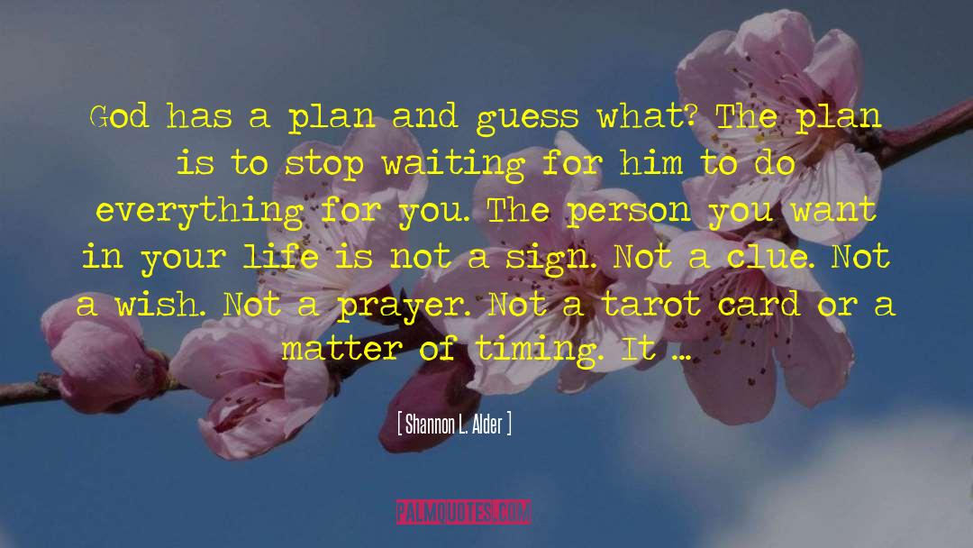 Shannon L. Alder Quotes: God has a plan and