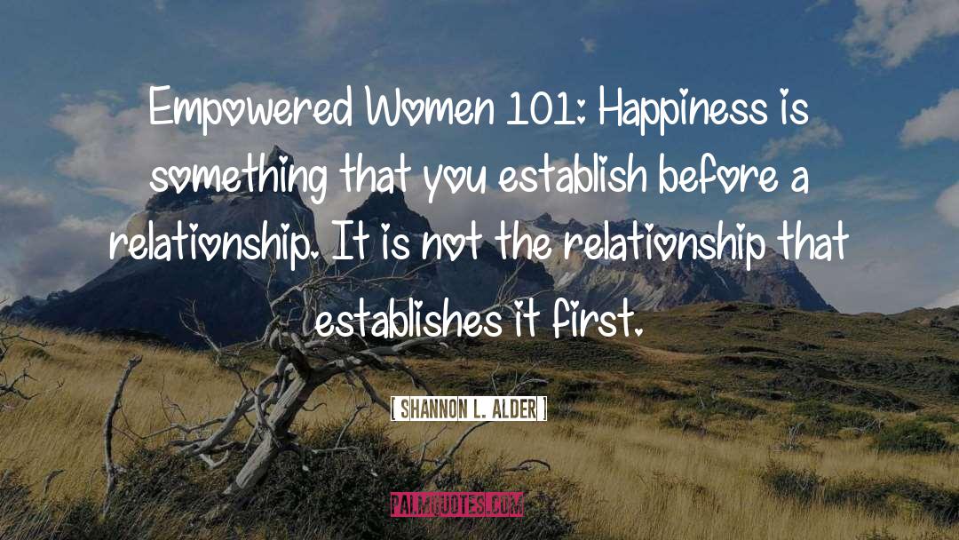 Shannon L. Alder Quotes: Empowered Women 101: Happiness is