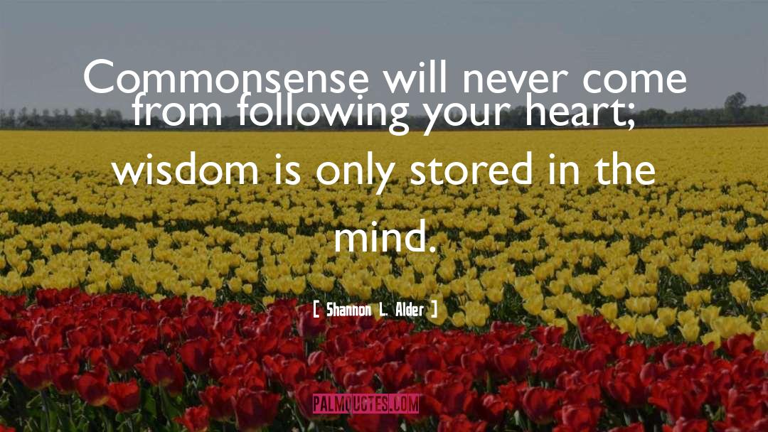 Shannon L. Alder Quotes: Commonsense will never come from