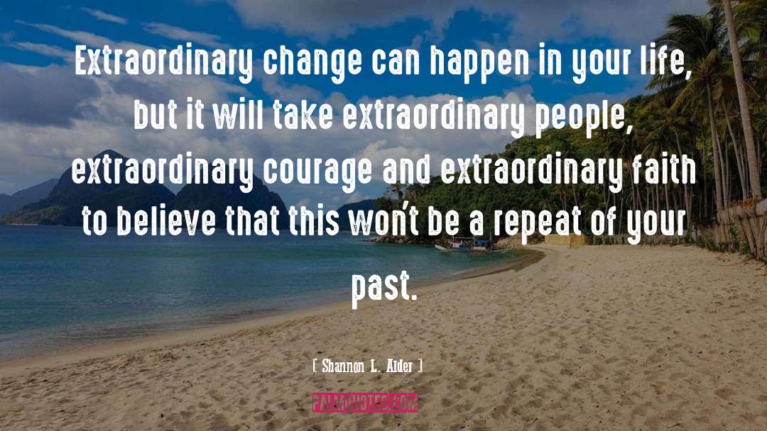 Shannon L. Alder Quotes: Extraordinary change can happen in