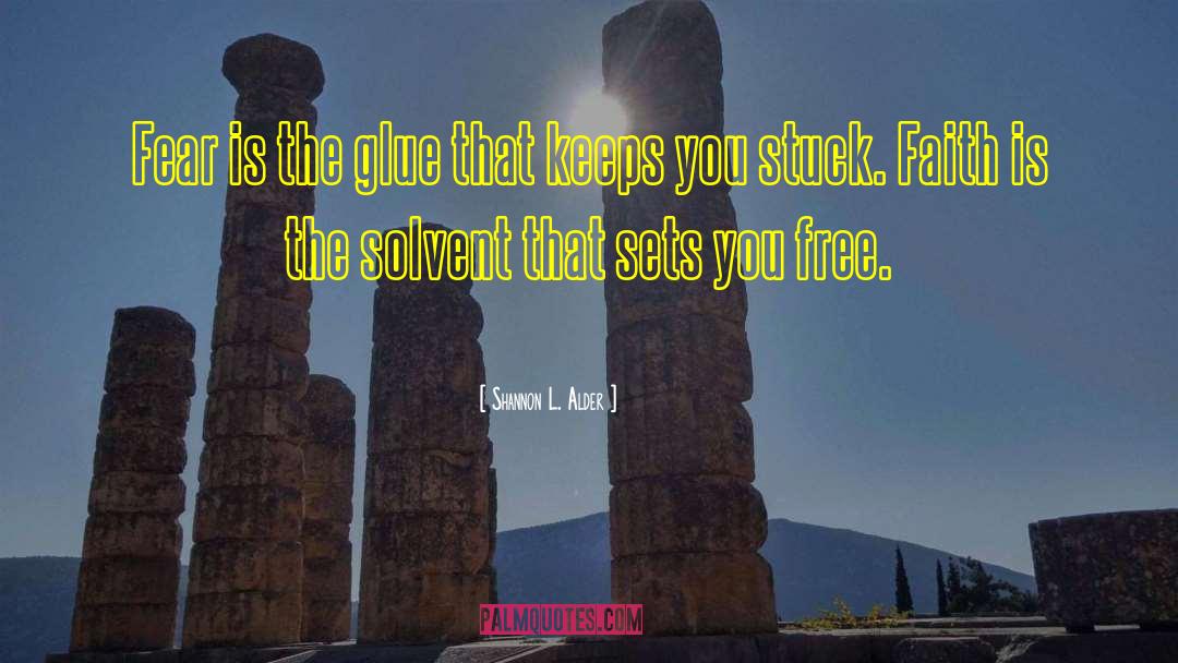 Shannon L. Alder Quotes: Fear is the glue that