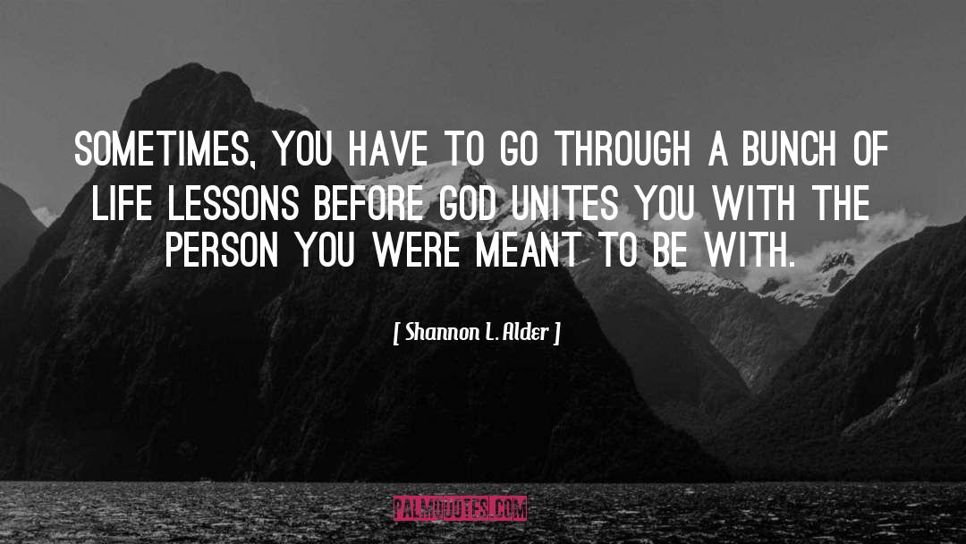 Shannon L. Alder Quotes: Sometimes, you have to go