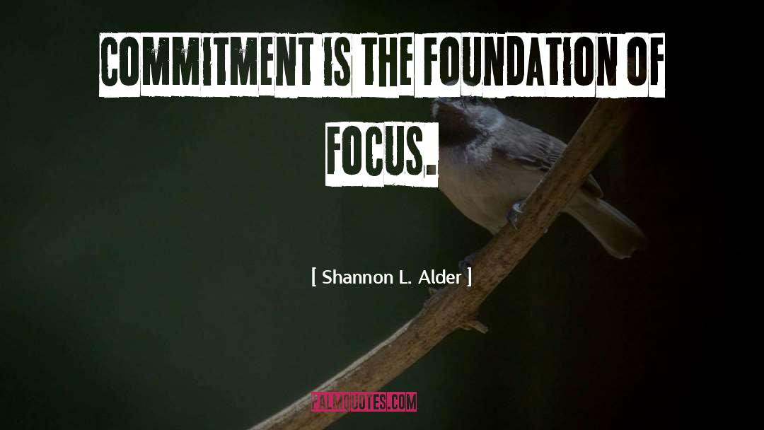 Shannon L. Alder Quotes: Commitment is the foundation of