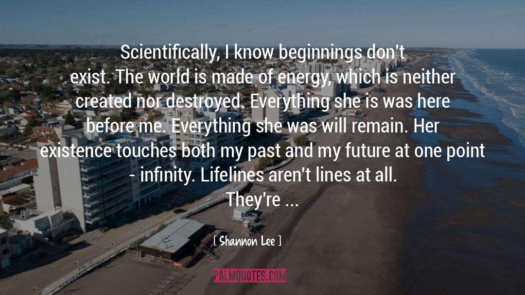Shannon Lee Quotes: Scientifically, I know beginnings don't
