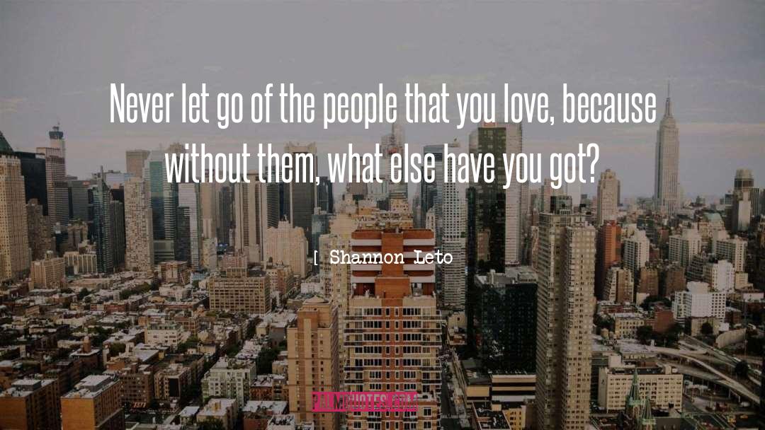 Shannon Leto Quotes: Never let go of the