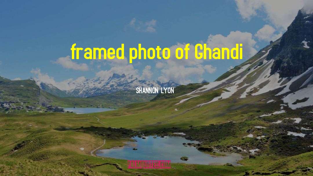 Shannon Lyon Quotes: framed photo of Ghandi