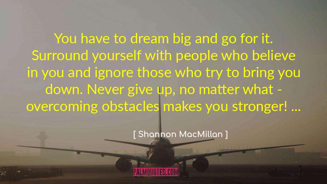 Shannon MacMillan Quotes: You have to dream big