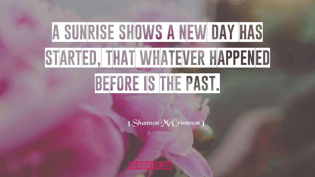 Shannon McCrimmon Quotes: A sunrise shows a new