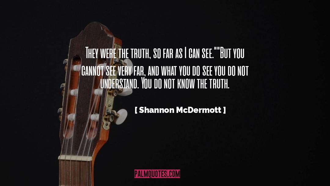 Shannon McDermott Quotes: They were the truth, so