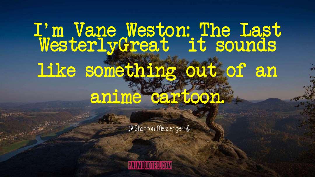 Shannon Messenger Quotes: I'm Vane Weston: The Last