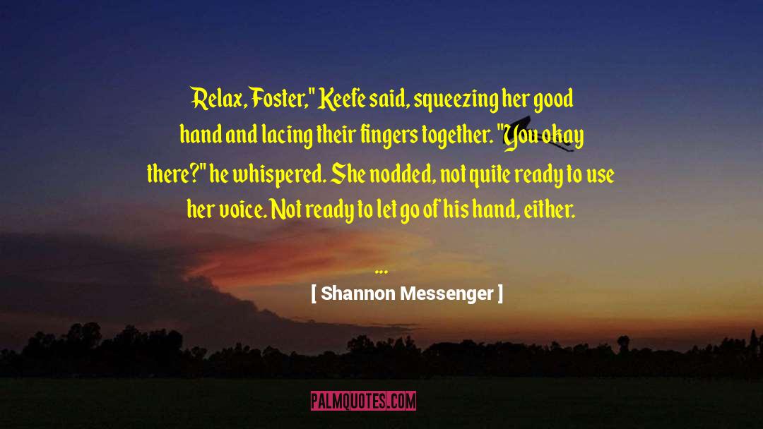 Shannon Messenger Quotes: Relax, Foster,