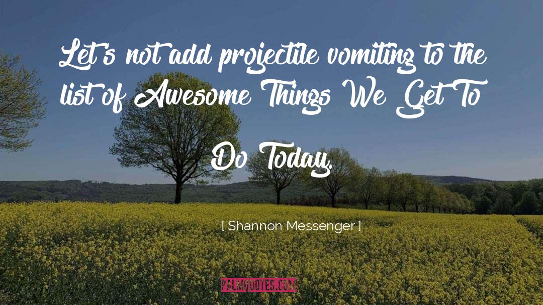 Shannon Messenger Quotes: Let's not add projectile vomiting