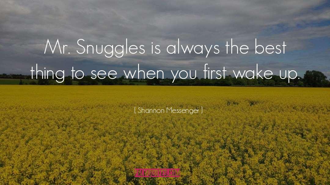 Shannon Messenger Quotes: Mr. Snuggles is always the